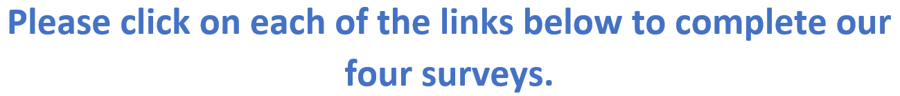 Please click on each of the links below to complete our four surveys. 